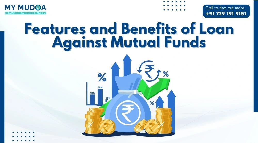 Features and Benefits of Loan Against Mutual Funds