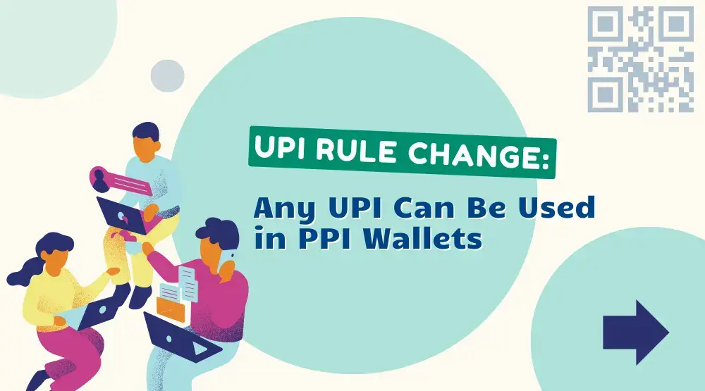 UPI Rule Change: Any UPI Can Be Used in PPI Wallets