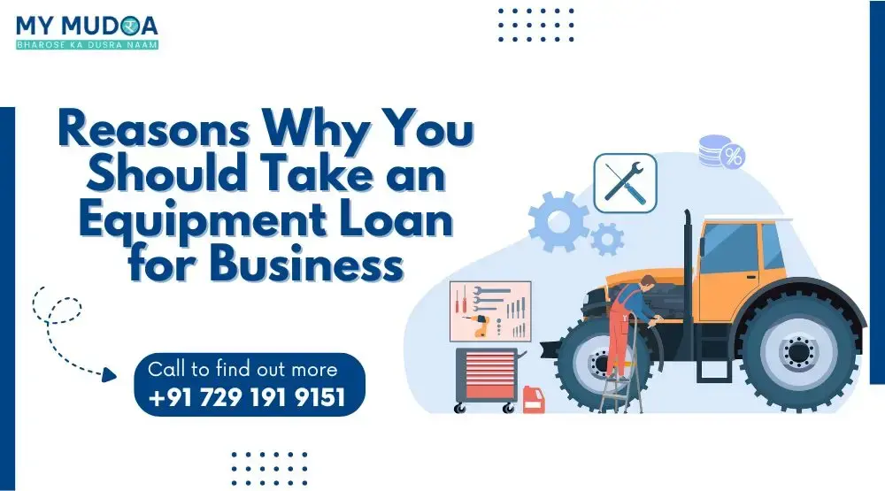 Reasons Why You Should Take an Equipment Loan for Business