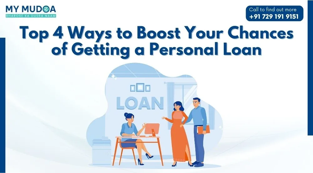 Top 4 Ways to Boost Your Chances of Getting a Personal Loan