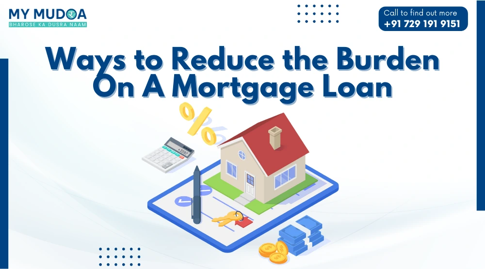 Ways to Reduce the Burden On A Mortgage Loan