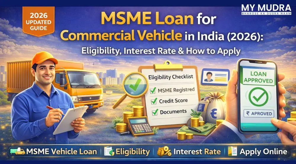 MSME Loan for Commercial Vehicle in India (2026): Eligibility, Interest Rate & How to Apply