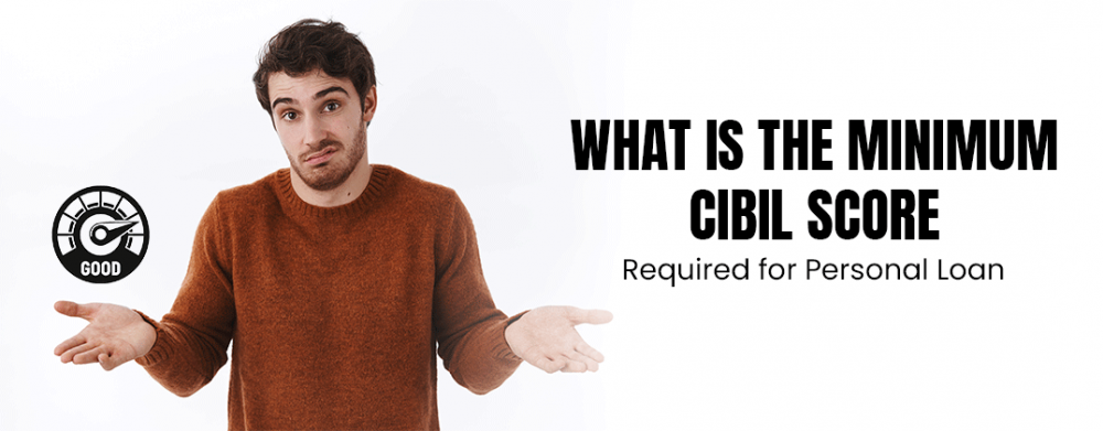 Minimum CIBIL Score Required for Personal Loan