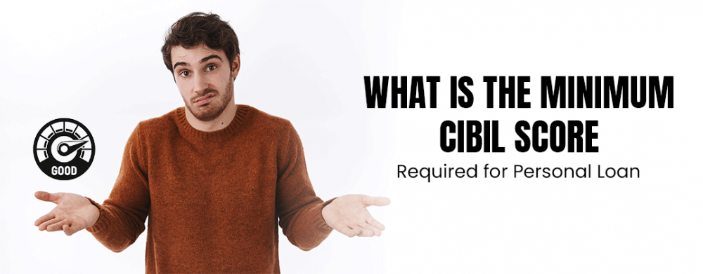 What is the Minimum CIBIL Score Required for Personal Loan?