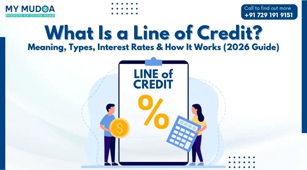 What is a Line of Credit? Meaning, Types, Interest Rates & How It Works (2026 Guide)