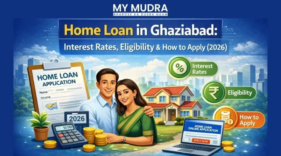 Home Loan in Ghaziabad – Interest Rates & Eligibility 2026
