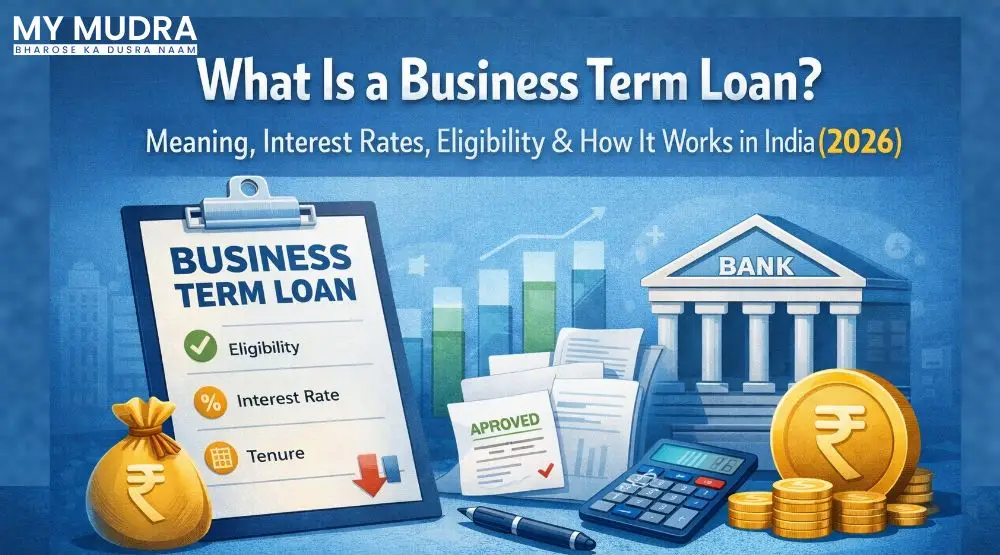 What is a Business Term Loan? Meaning, Interest Rates, Eligibility & How It Works in India (2026)