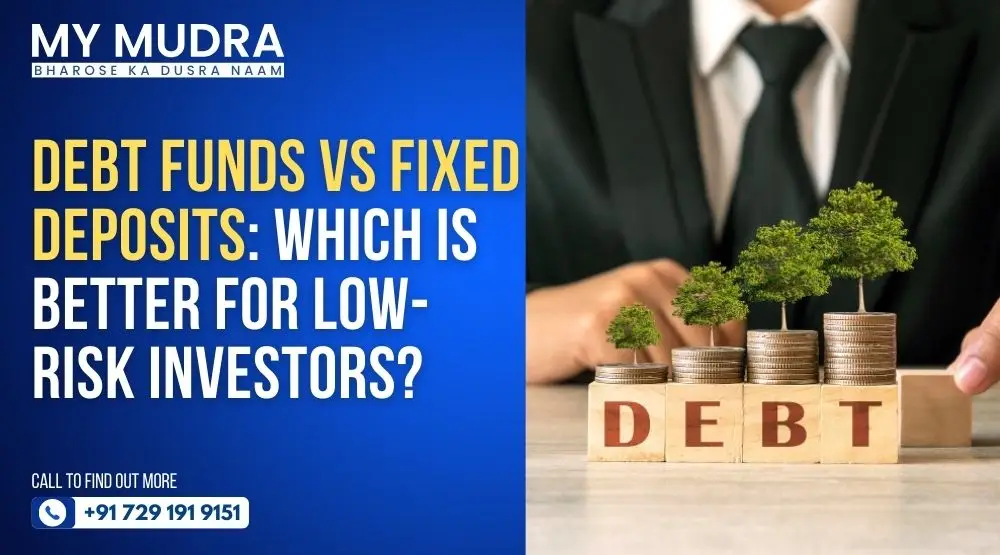 Debt Funds vs Fixed Deposits: Which Is Better for Low-Risk Investors?