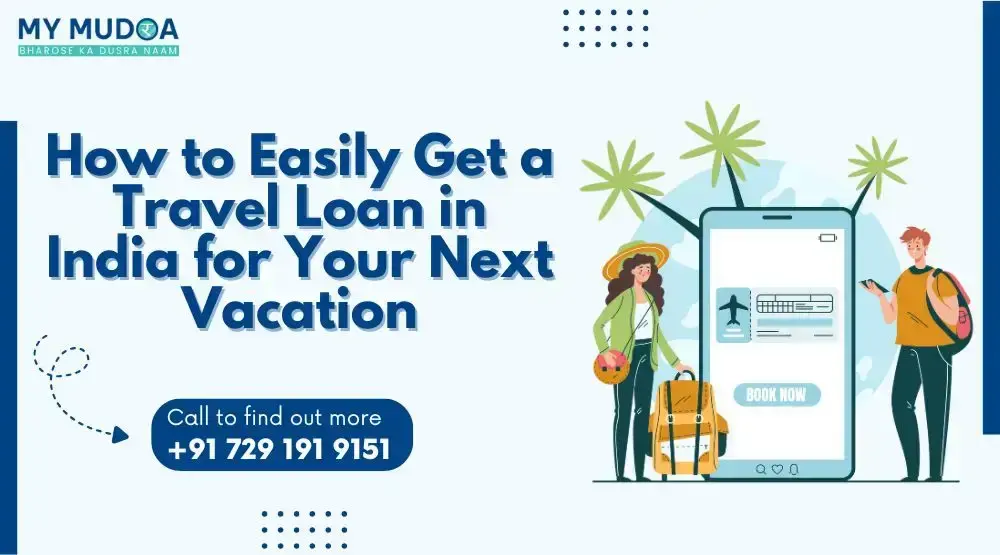 How to Easily Get a Travel Loan in India for Your Next Vacation