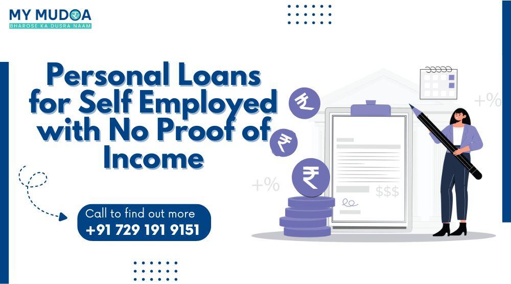 Personal Loans for Self Employed with No Proof of Income