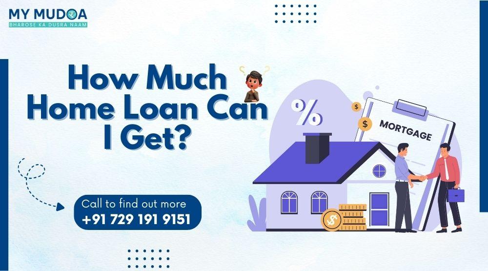 How to Calculate How Much Home Loan I Can Get​ in 2025