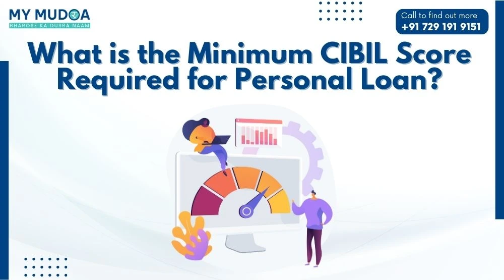 What is the Minimum CIBIL Score Required for Personal Loan?