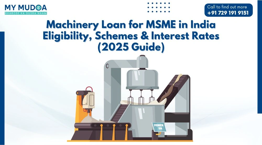 Machinery Loan for MSME in India: Eligibility, Schemes & Interest Rates (2025 Guide)