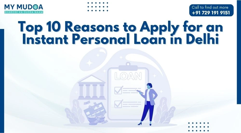 Top 10 Reasons to Apply for an Instant Personal Loan in Delhi