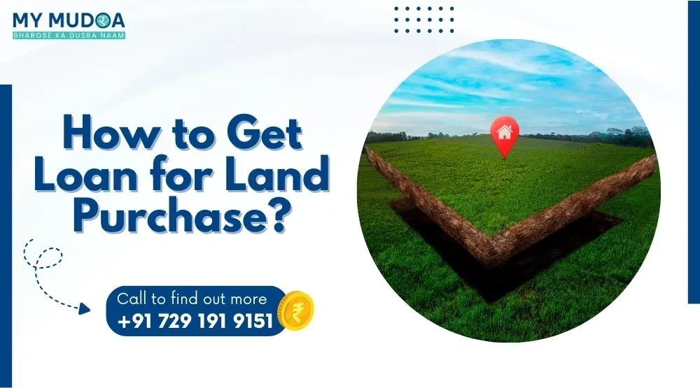 How to Get Loan for Land Purchase?